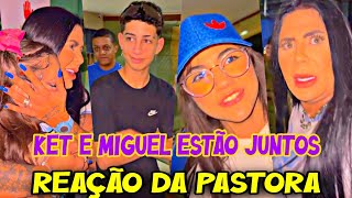 A PASTORA VENDO QUE KAMYLINHA E MIGUEL TERMINOU 💔😢KET TA APROVEITANDO PRA FICA COM MIGUEL 😲 [upl. by Woods]