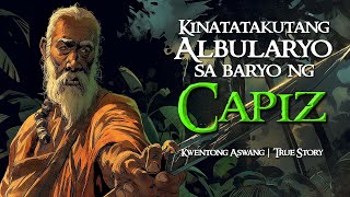 KINATATAKUTANG ALBULARYO SA BARYO NG CAPIZ  Kwentong Aswang  True Story [upl. by Varuag]