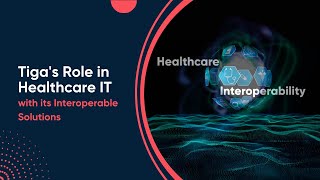 Tigas Role in Healthcare IT with its Interoperable Solutions [upl. by Malin]