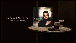 Luther Vandross  Dance With My Father  FLAC File [upl. by Ainos786]