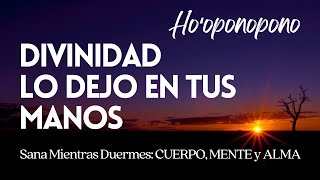 DIVINIDAD LO DEJO EN TUS MANOS ❤️ 2 Horas de SANACIÓN PAZ Y MILAGROS mientras DUERMES❤️ HOOPONOPONO [upl. by Ferde433]