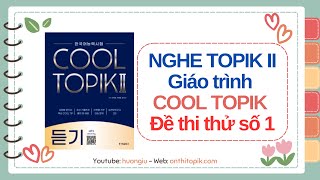 COOL TOPIK đề 1 Thi thử 듣기 NGHE 50 câu TOPIK II Listening  So đáp án cuối video [upl. by Anivlek827]