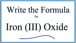 How to Write the Formula for Iron III Oxide [upl. by Aneladgam]