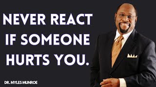 NEVER REACT IF SOMEONE HURTS YOU BY DR MYLES MUNROE  inspiration  motivation [upl. by Treharne]