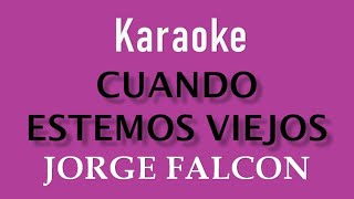 JORGE FALCON  CUANDO ESTEMOS VIEJOS  KARAOKE [upl. by Rickey511]