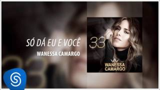 Wanessa Camargo  Só Dá Eu e Você Álbum 33 Áudio Oficial [upl. by Aivle639]