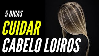 5 DICAS DE COMO CUIDAR DO CABELO LOIRO [upl. by Hoopes]