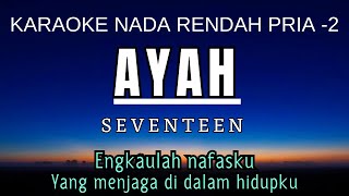 Ayah  Seventeen Karaoke Lower Key Nada Rendah Pria 2 G [upl. by Atoked]