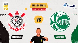 Corinthians x Juventude  AO VIVO  Copa do Brasil 2024  Rádio Craque Neto [upl. by Id609]