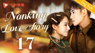 ENG SUBNanking Love Story  EP17 Dong Jie Han Dong  Chinese historical drama [upl. by Hettie]