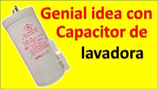 INVENTO CASERO con capacitor de lavarropas no botes tus capacitores de lavadora sin ver este video [upl. by Novad]