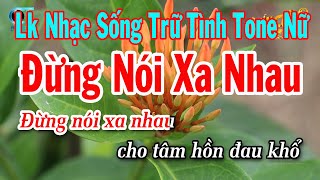 Karaoke Liên Khúc Nhạc Sống Tone Nữ  Đừng Nói Xa Nhau  Ngày Xưa Anh Nói [upl. by Odel524]