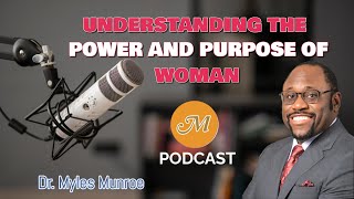 UNDERSTANDING THE POWER AND PURPOSE OF WOMAN  DR MYLES MUNROE [upl. by Libnah]