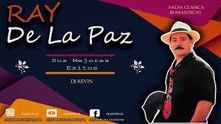 Ray De La Paz Mix  2021 2022  Sus Mejores Exitos  Salsa Clasica Romantica Mix  DJ Kevin22 [upl. by Shields]