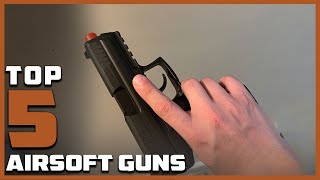 Top 5 Best Airsoft Guns in 2024  The Ultimate Countdown Reviews amp Best Picks [upl. by Fritz]