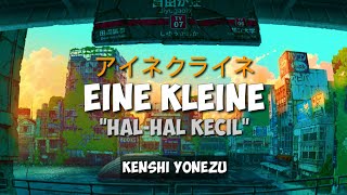 KENSHI YONEZU  EINE KLEINE アイネクライネ KANJI ROMAJI INDONESIA LYRICS VIDEO [upl. by Folberth170]