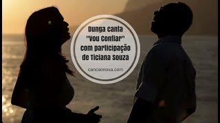 Dunga  Vou Confiar Clipe Oficial  Part Ticiana Souza [upl. by Melise]