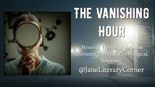 The Vanishing Hour Audiobook  Full Length   Janes Literary Corner [upl. by Carleton]