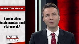 Burçlar güneş tutulmasından nasıl etkilenecek  Habertürk Manşet  2 Temmuz 2019 [upl. by Washington411]