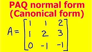 Normal form  Canonical Form of matrix  PAQ normal form  Fully Explained [upl. by Derrik634]