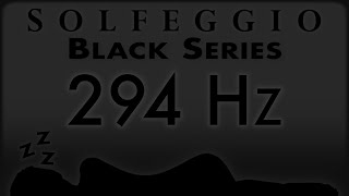 🔊💤🛌 294 hz Pure Tone ⬛️ SOLFEGGIO BLACK SERIES [upl. by Wandis857]