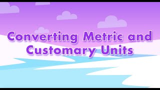 Converting Metric and Customary Units [upl. by Webster689]