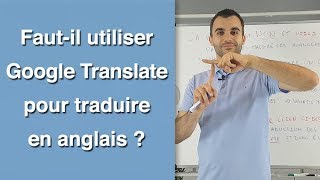 Faut il utiliser Google Translate pour traduire en anglais [upl. by Aray974]