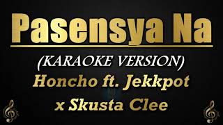 Pasensya Na  Honcho ft Jekkpot x Skusta Clee KaraokeInstrumental [upl. by Netsirk]