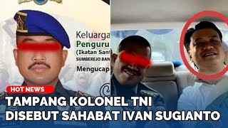 Tampang Kolonel TNI Yang Jadi Sorotan Gegara Satu Mobil dengan Ivan Sugianto [upl. by Spada940]