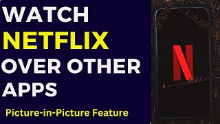 Watch Netflix While Using Other Apps  Netflix PictureinPicture Mode [upl. by Igiul]