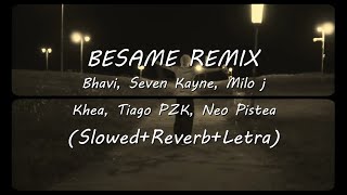 BESAMEREMIX SlowedReverbLetra Bhavi Seven Kayne Tiago PZK Milo j Khea Neo Pistea [upl. by Yecal]