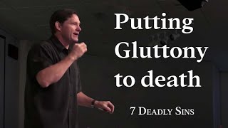 Putting to Death Gluttony  7 Deadly Sins  Colossians 3  Graceb3 [upl. by Tallula]