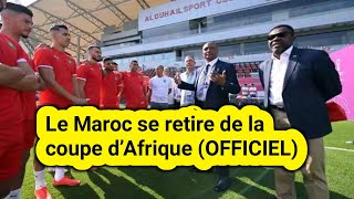 Le Maroc se retire de la coupe d’Afrique OFFICIEL [upl. by Eugaet252]