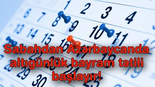 Sabahdan Azərbaycanda altıgünlük bayram tətili başlayır [upl. by Eemyaj644]