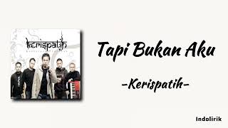 Tapi Bukan Aku  Kerispatih  Lirik Lagu [upl. by Cheng]