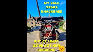 MY BALE GRABS KNACKERED BUT AT LEAST WEVE GOT NEW CHICKENS [upl. by Zwick]