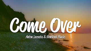 Anton Lacosta amp Novoland Music  Come Over Lyrics [upl. by Brigham]