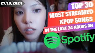 TOP 30 MOST STREAMED KPOP SONGS ON SPOTIFY IN THE LAST 24 HOURS  27 OCT 2024 [upl. by Perseus]