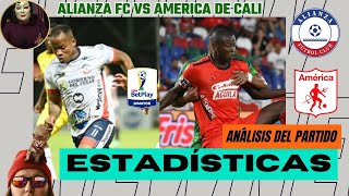 Revisamos estadísticas datos y análisis del Alianza FC vs America de Cali por la Liga BetPlay 2024 [upl. by Madalena228]