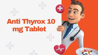 Anti Thyrox 10 mg Tablet [upl. by Ahsiea227]