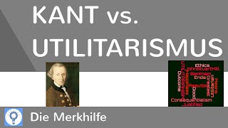 Kant vs Utilitarismus  Kants Pflichtethik Kategorischer Imperativ amp Utilitarismus im Vergleich [upl. by Anidam556]