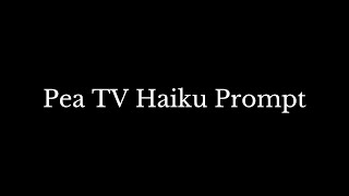 Pea TV Haiku Prompt October 2023 [upl. by Onstad]