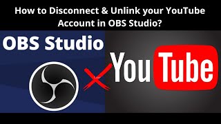 How to Disconnect amp Unlink your YouTube Account in OBS Studio [upl. by Agosto]