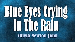 Blue Eyes Crying In The Rain  Olivia Newton John Lyrics [upl. by Pliam]