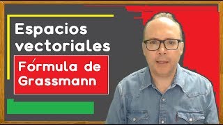 👨‍🏫 Fórmula de GRASSMANN Espacios vectoriales 👨‍🏫 [upl. by Chauncey]