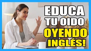 Educa tu Oído OYENDO en INGLÉS 👂  Practica escuchando el INGLÉS HABLADO de forma NORMAL [upl. by Ainegul]