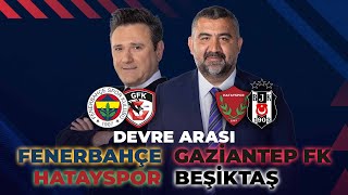 Fenerbahçe  Gaziantep FK  Hatayspor  Beşiktaş  Devre Arası ExxenSpor‬ [upl. by Llorrac]