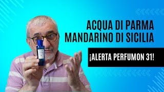 ACQUA DI PARMA MANDARINO DI SICILIA ¡ALERTA PERFUMON 31 perfumes [upl. by Laura250]