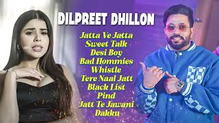 Dilpreet Dhillon All Songs 2024  Dilpreet Dhillon Jukebox  Dilpreet Dhillon Non Stop  Punjabi [upl. by Inalaeham]