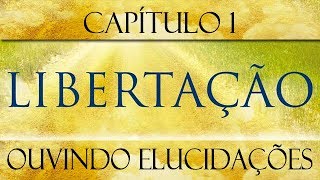 Libertação  Cap 01  Ouvindo elucidações [upl. by Mastrianni627]